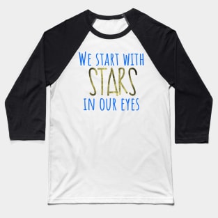 We start with stars in our eyes Dear Evan Hansen Baseball T-Shirt